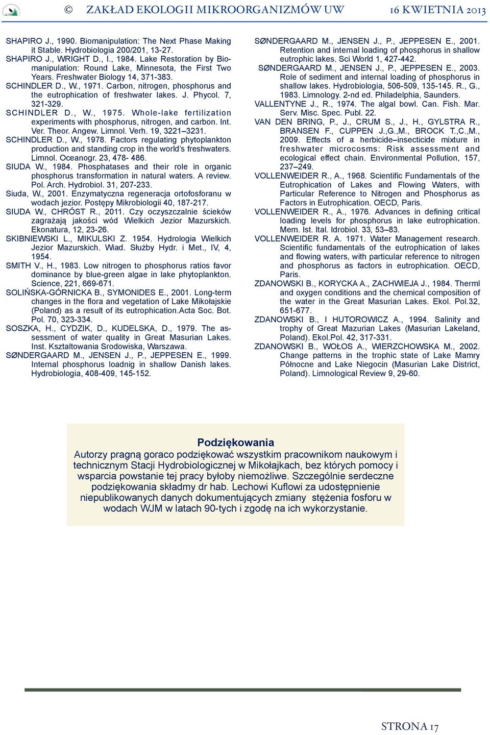 Carbon, nitrogen, phosphorus and the eutrophication of freshwater lakes. J. Phycol. 7, 321-329. SCHINDLER D., W., 1975. Whole-lake fertilization experiments with phosphorus, nitrogen, and carbon. Int.