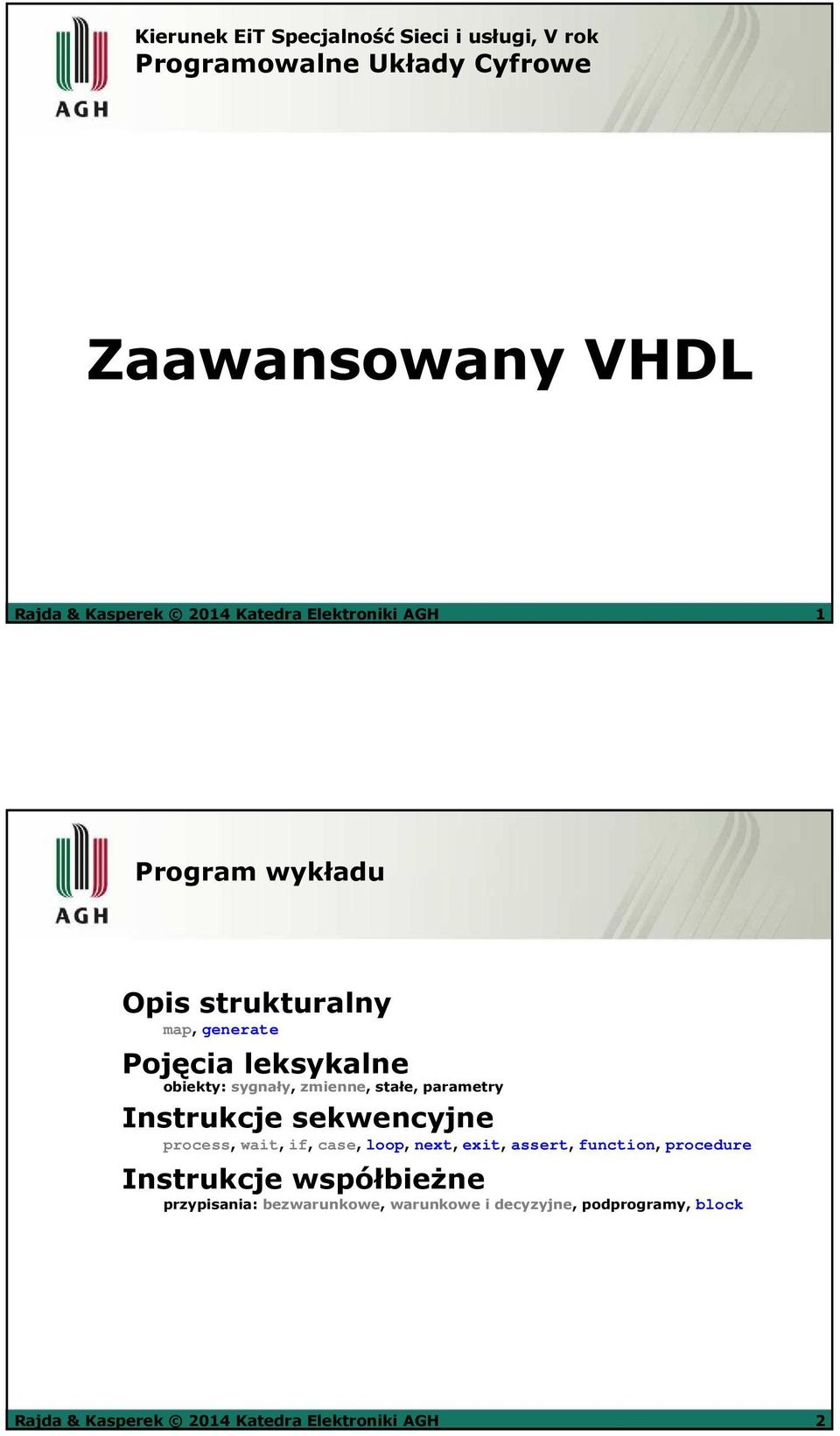 stałe, parametry Instrukcje sekwencyjne process, wait, if, case, loop, next, exit, assert, function, procedure Instrukcje