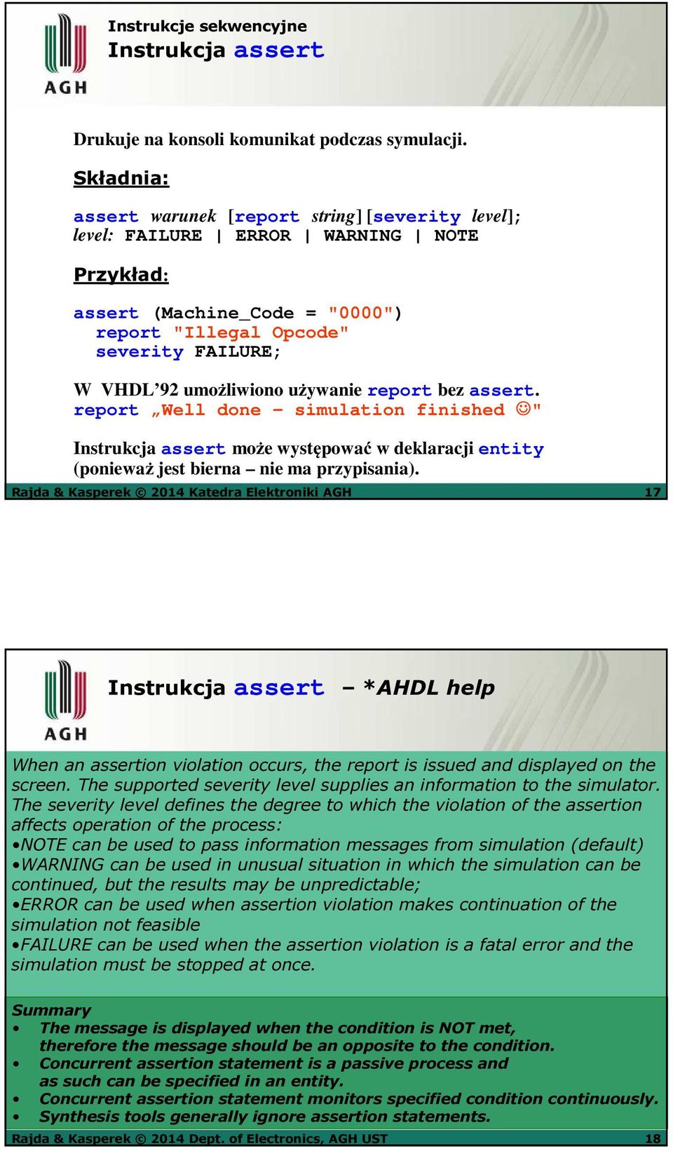 używanie report bez assert. report Well done - simulation finished " Instrukcja assert może występować w deklaracji entity (ponieważ jest bierna nie ma przypisania).