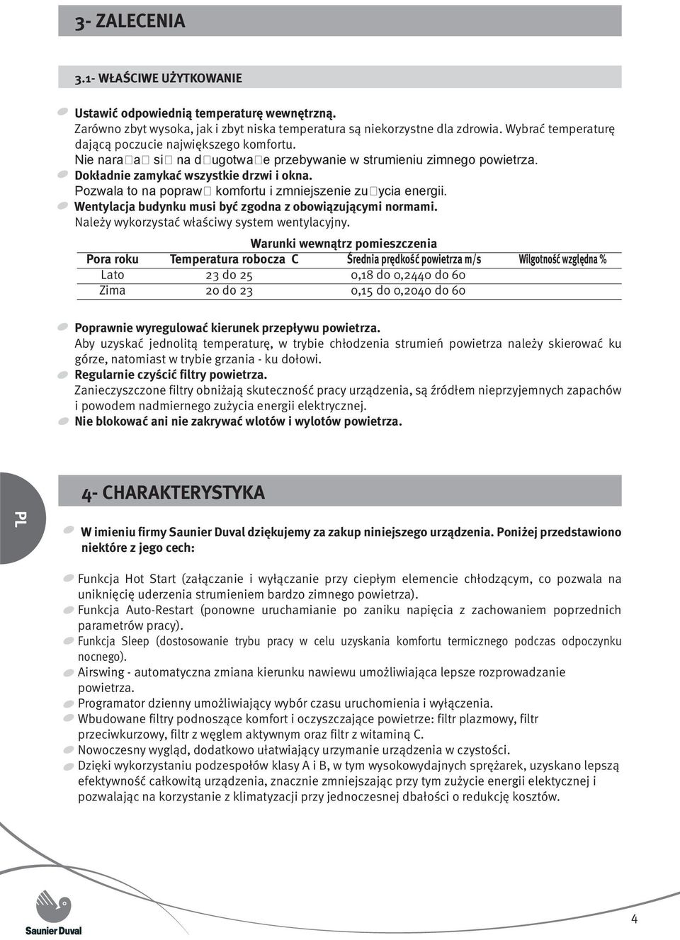 Pozwala to na popraw komfortu i zmniejszenie zu ycia energii. Wentylacja budynku musi być zgodna z obowiązującymi normami. Należy wykorzystać właściwy system wentylacyjny.