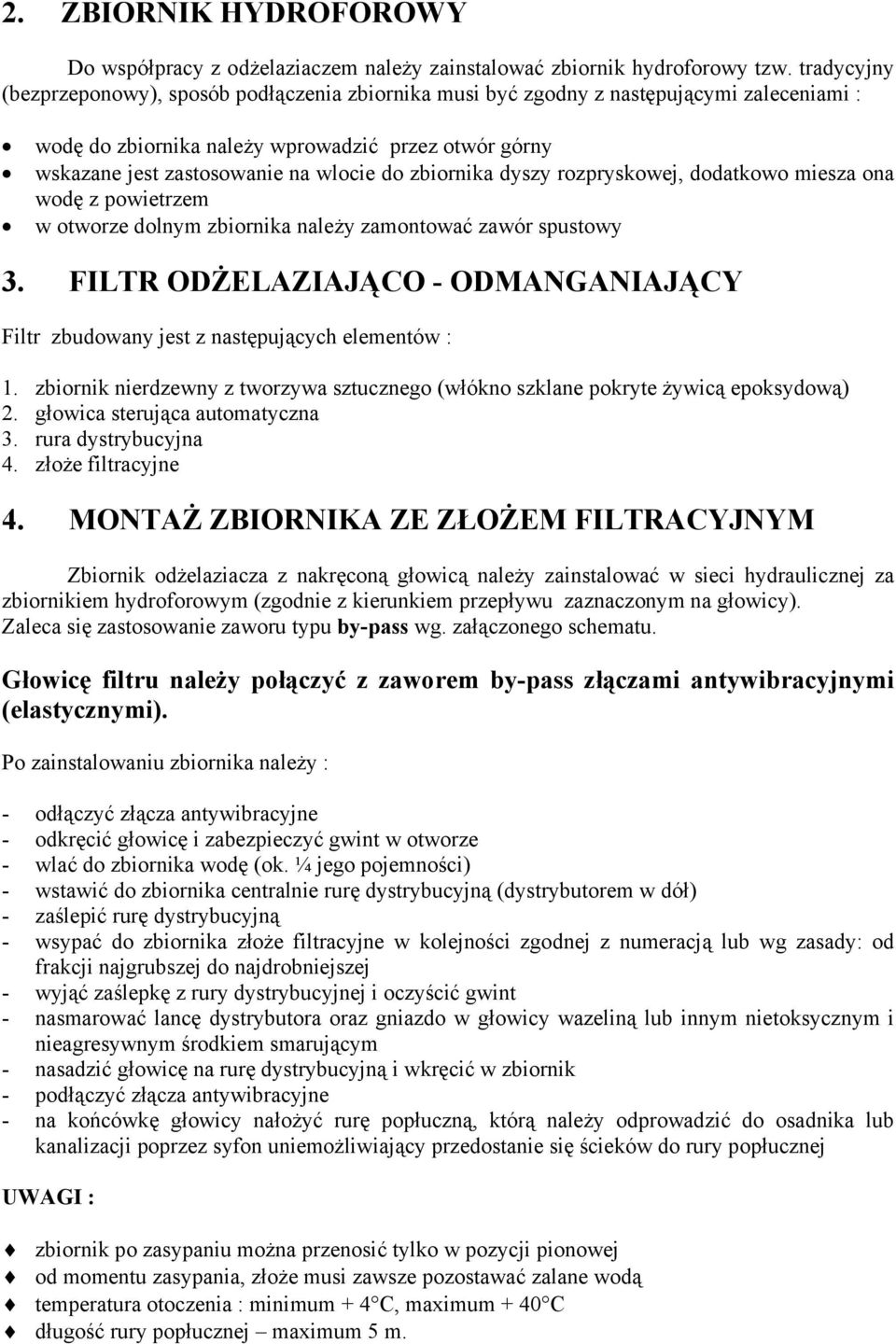 rozpryskowej, dodtkowo miesz on wodę z powietrzem w otworze dolnym zbiornik nleży zmontowć zwór spustowy 3. FILTR ODŻELAZIAJĄCO - ODMANGANIAJĄCY Filtr zbudowny jest z nstępujących elementów : 1.