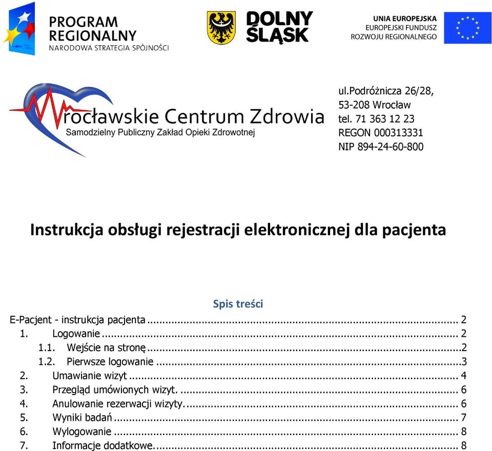 Spis treści E-Pacjent - instrukcja pacjenta... 2 1. Logowanie... 2 1.1. Wejście na stronę...2 1.2. Pierwsze logowanie.