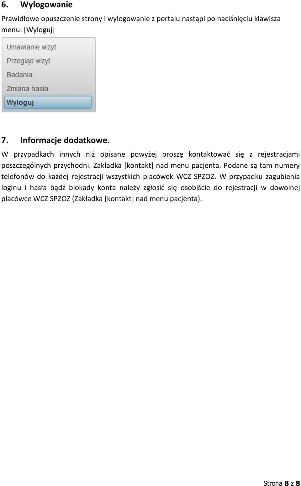 Zakładka [kontakt] nad menu pacjenta. Podane są tam numery telefonów do każdej rejestracji wszystkich placówek WCZ SPZOZ.