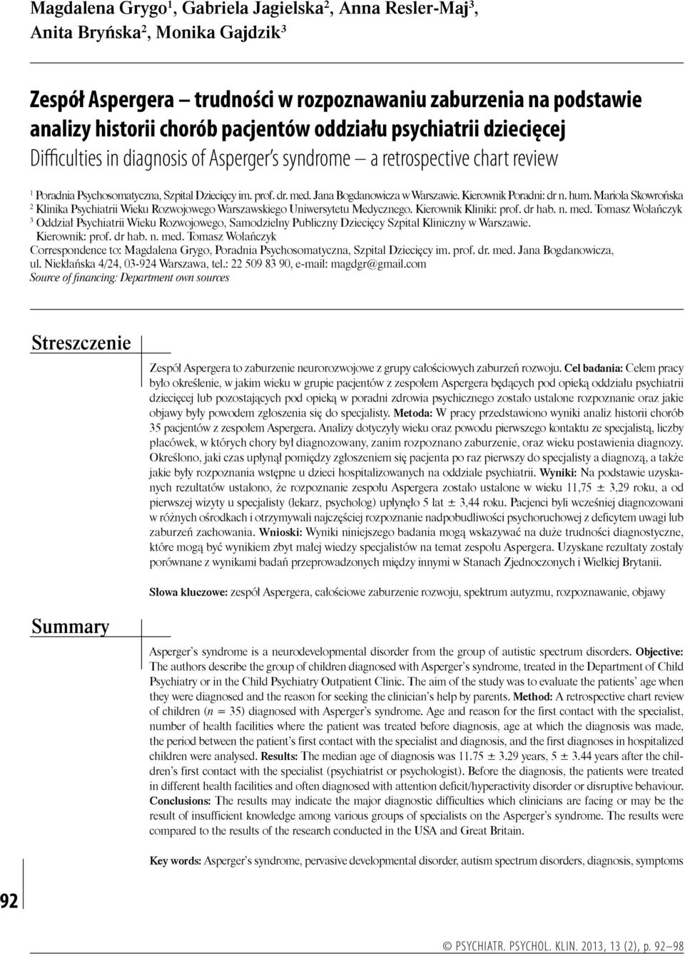 Jana Bogdanowicza w Warszawie. Kierownik Poradni: dr n. hum. Mariola Skowrońska 2 Klinika Psychiatrii Wieku Rozwojowego Warszawskiego Uniwersytetu Medycznego. Kierownik Kliniki: prof. dr hab. n. med.