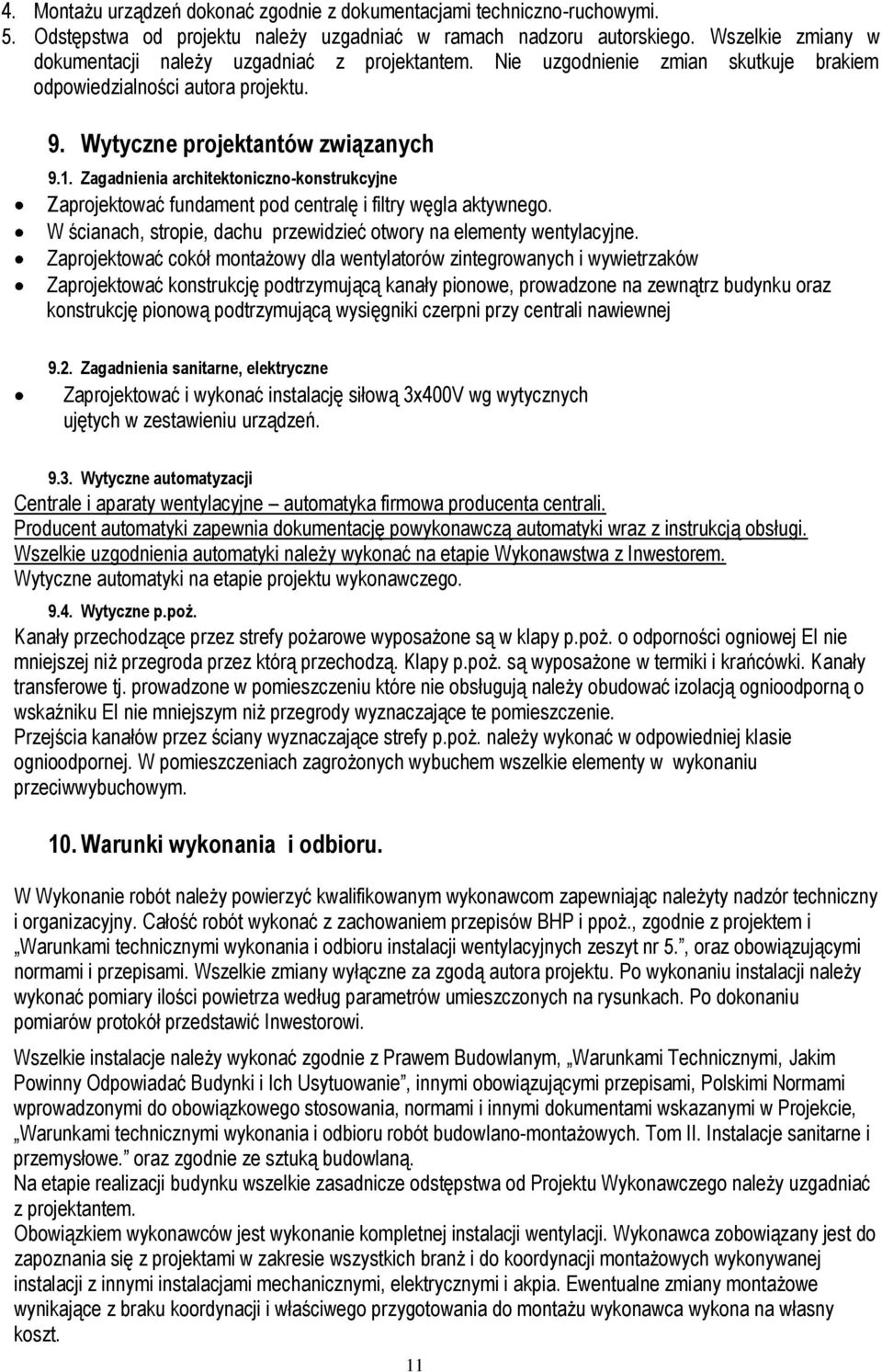 Zagadnienia architektoniczno-konstrukcyjne Zaprojektować fundament pod centralę i filtry węgla aktywnego. W ścianach, stropie, dachu przewidzieć otwory na elementy wentylacyjne.
