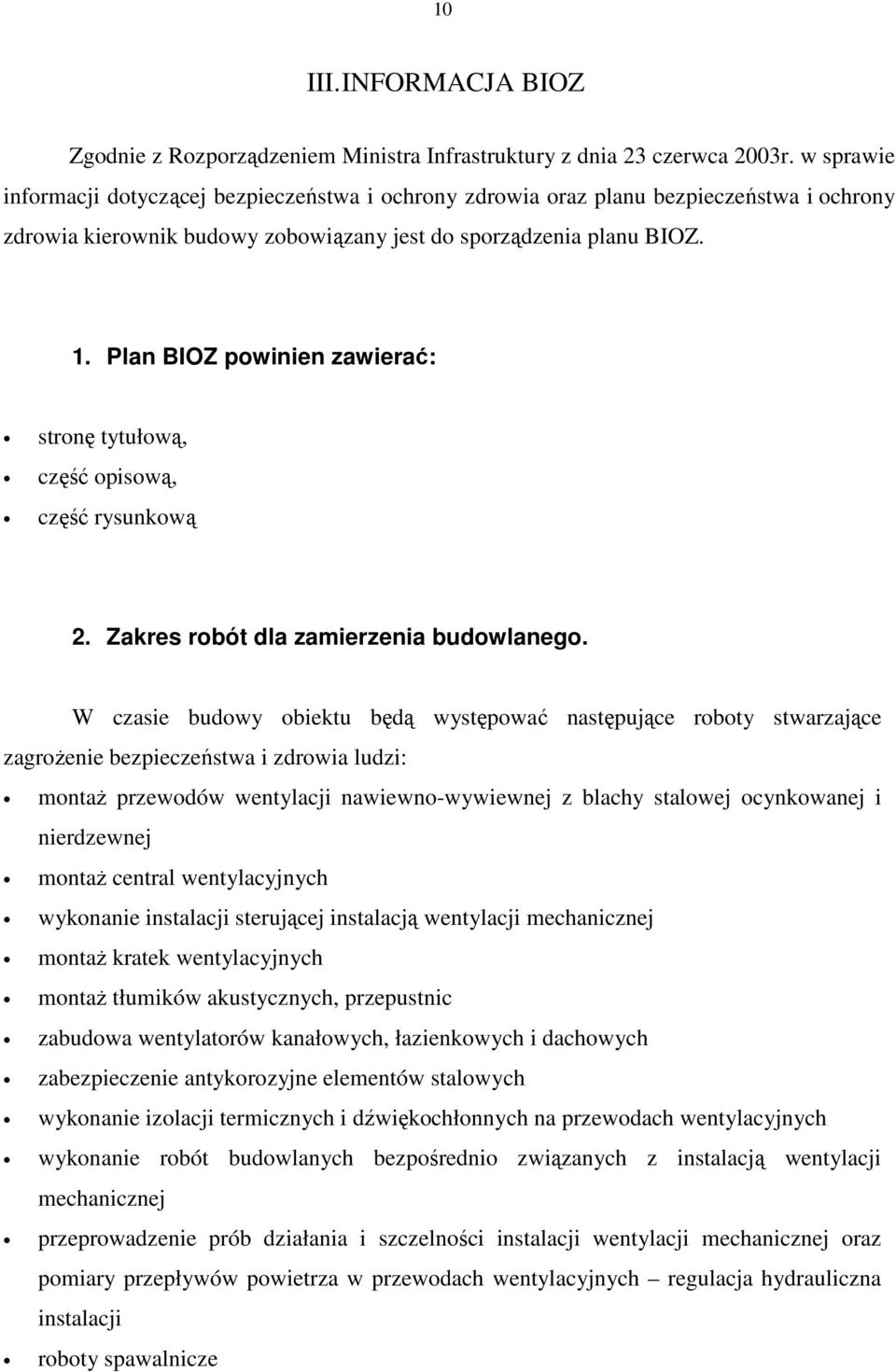 Plan BIOZ powinien zawierać: stronę tytułową, część opisową, część rysunkową 2. Zakres robót dla zamierzenia budowlanego.