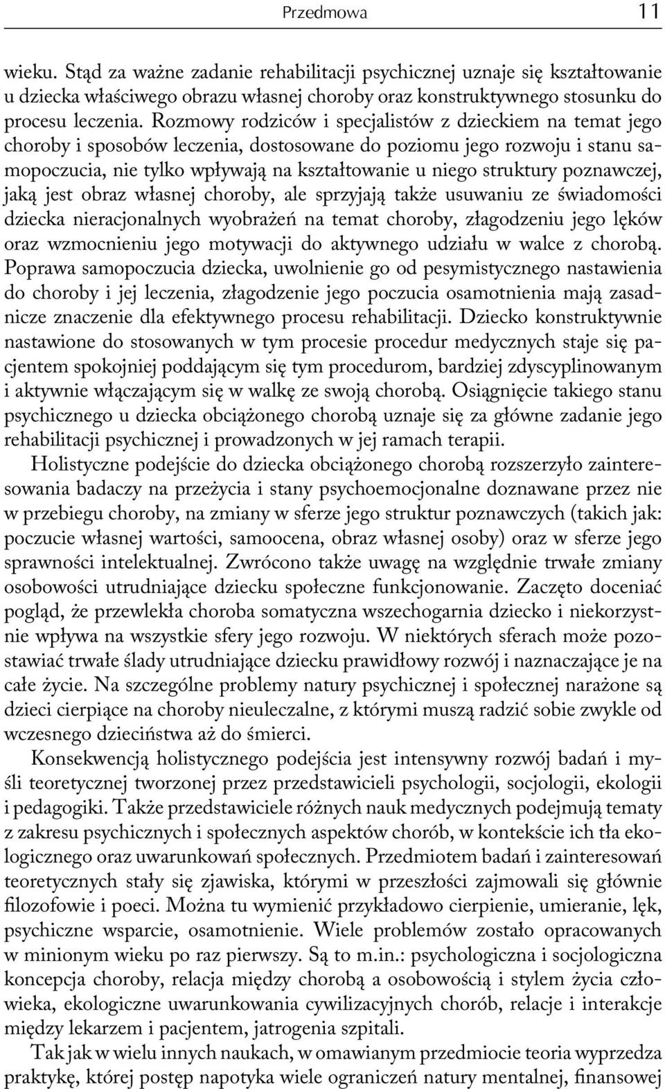 poznawczej, jaką jest obraz własnej choroby, ale sprzyjają także usuwaniu ze świadomości dziecka nieracjonalnych wyobrażeń na temat choroby, złagodzeniu jego lęków oraz wzmocnieniu jego motywacji do