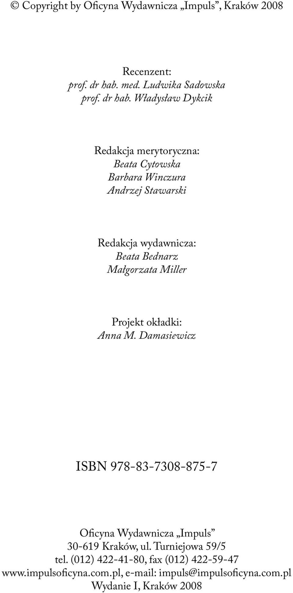 Władysław Dykcik Redakcja merytoryczna: Beata Cytowska Barbara Winczura Andrzej Stawarski Redakcja wydawnicza: Beata Bednarz