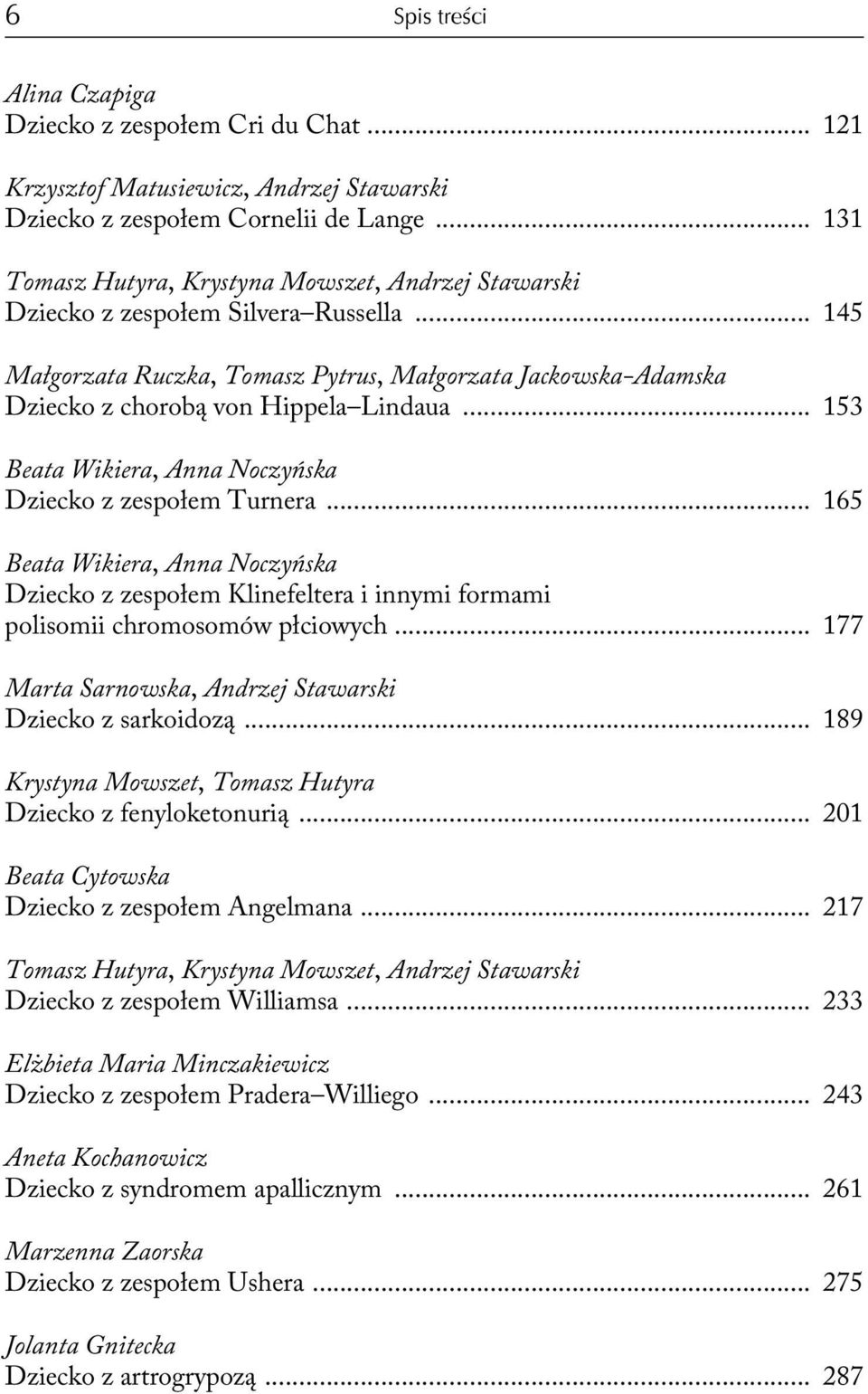 .. 153 Beata Wikiera, Anna Noczyńska Dziecko z zespołem Turnera... 165 Beata Wikiera, Anna Noczyńska Dziecko z zespołem Klinefeltera i innymi formami polisomii chromosomów płciowych.