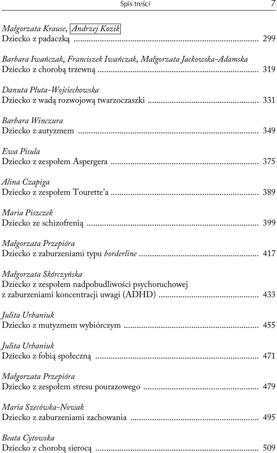 .. 375 Alina Czapiga Dziecko z zespołem Tourette a... 389 Maria Piszczek Dziecko ze schizofrenią... 399 Małgorzata Przepióra Dziecko z zaburzeniami typu borderline.