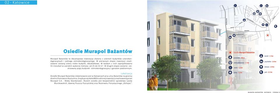 Osiedle Murapol Bażantów Murapol Bażantów to dwuetapowa inwestycja złożona z czterech budynków czterokondygnacyjnych i jednego ośmiokondygnacyjnego.