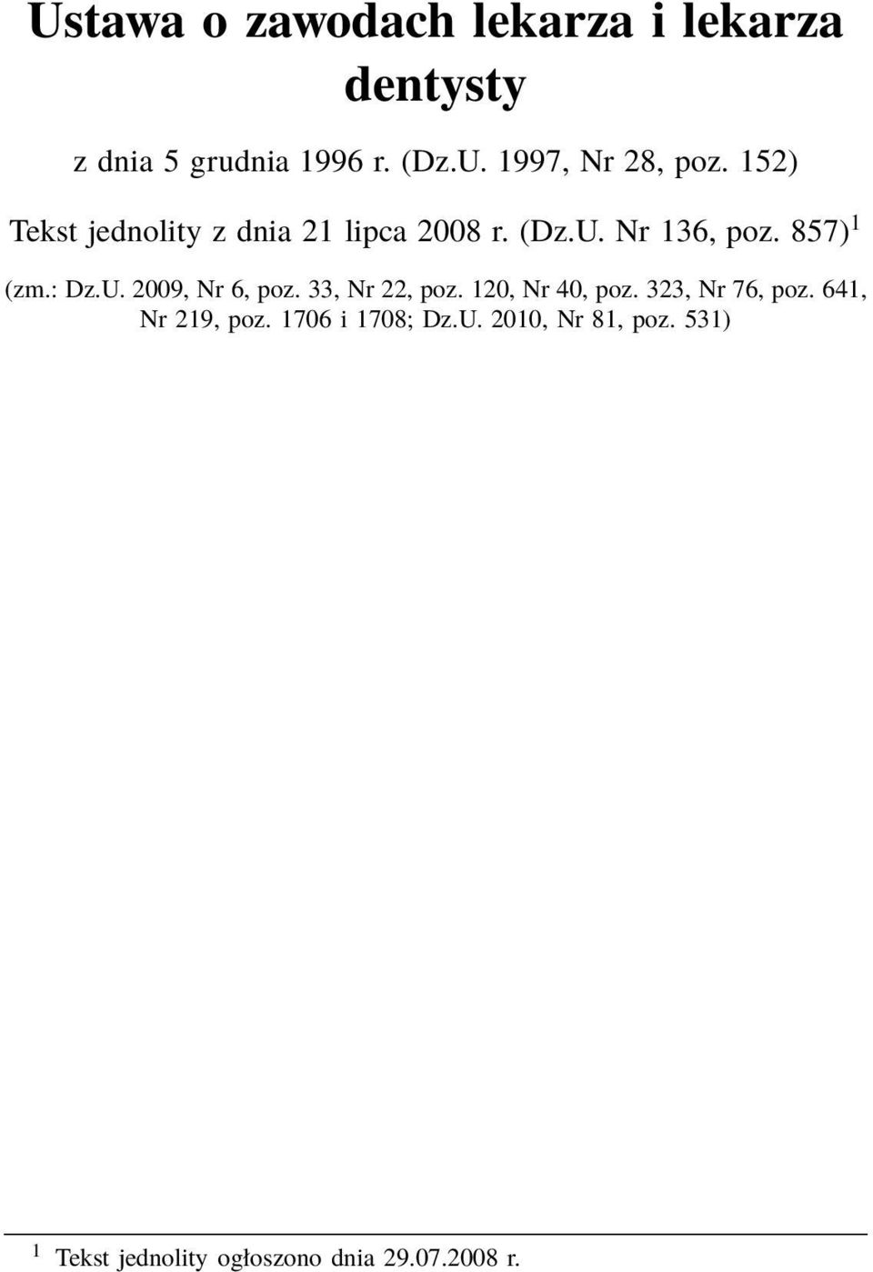 33, Nr 22, poz. 120, Nr 40, poz. 323, Nr 76, poz. 641, Nr 219, poz. 1706 i 1708; Dz.U.