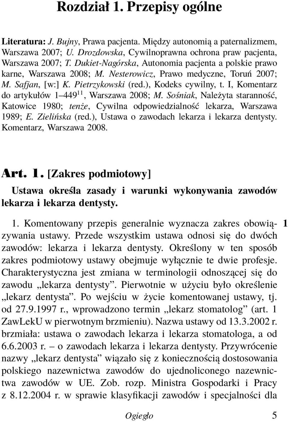 I, Komentarz do artykułów 1 449 11, Warszawa 2008; M. Sośniak, Należyta staranność, Katowice 1980; tenże, Cywilna odpowiedzialność lekarza, Warszawa 1989; E. Zielińska (red.