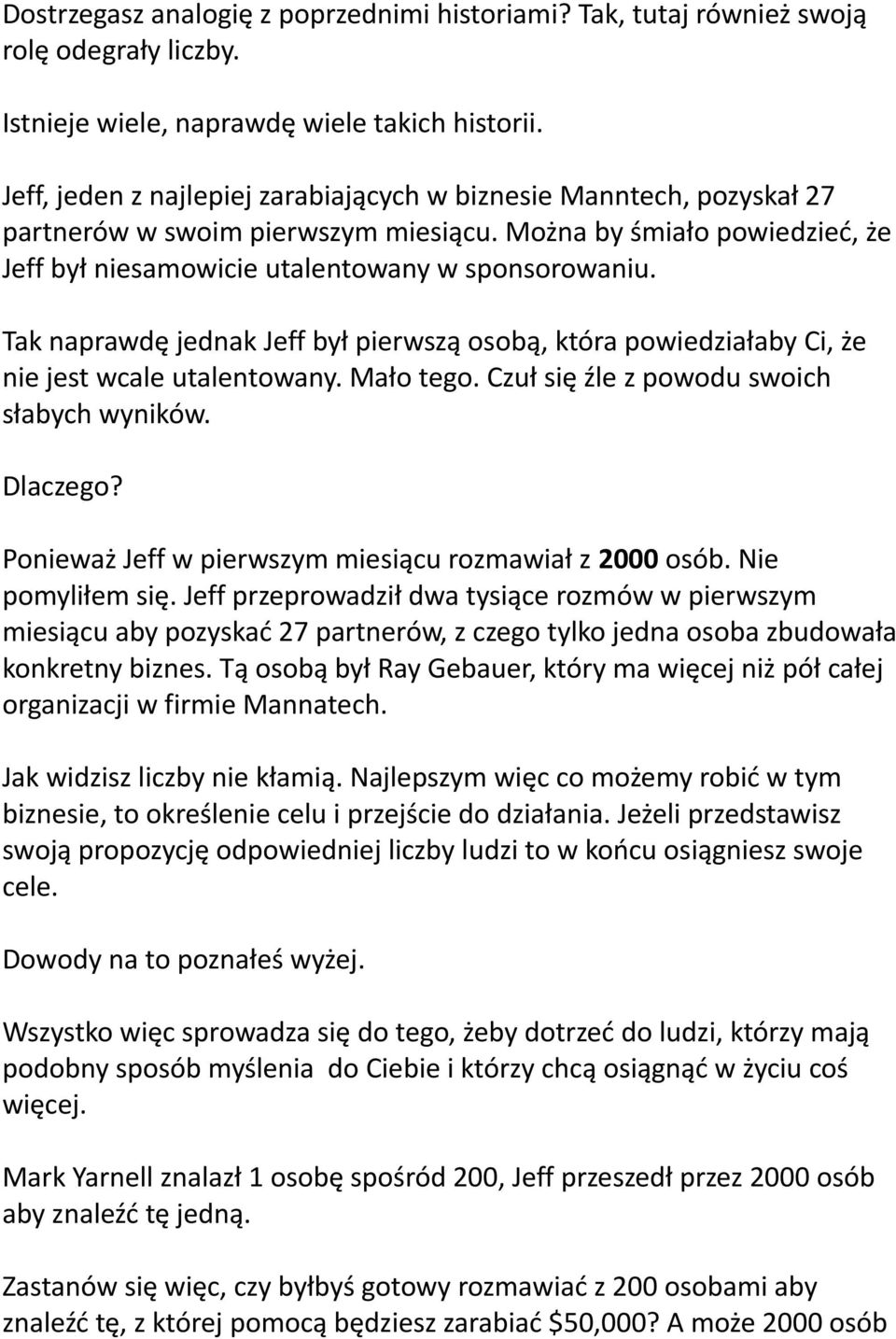 Tak naprawdę jednak Jeff był pierwszą osobą, która powiedziałaby Ci, że nie jest wcale utalentowany. Mało tego. Czuł się źle z powodu swoich słabych wyników. Dlaczego?