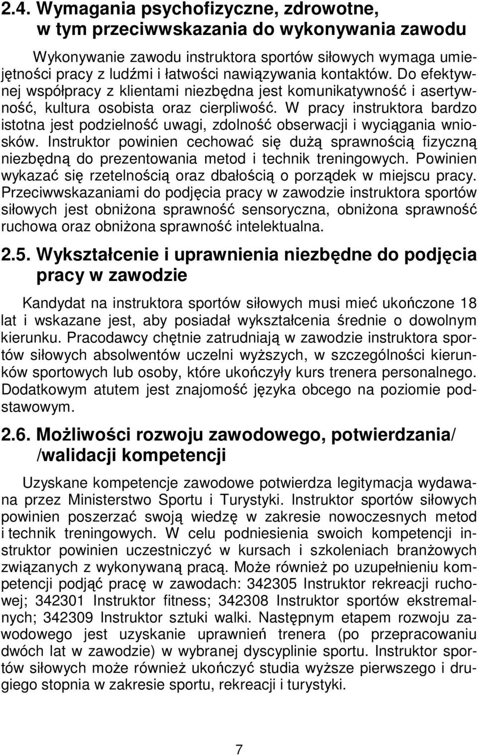 W pracy instruktora bardzo istotna jest podzielność uwagi, zdolność obserwacji i wyciągania wniosków.