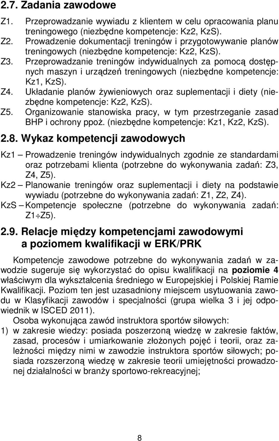 Przeprowadzanie treningów indywidualnych za pomocą dostępnych maszyn i urządzeń treningowych (niezbędne kompetencje: Kz1, KzS). Z4.