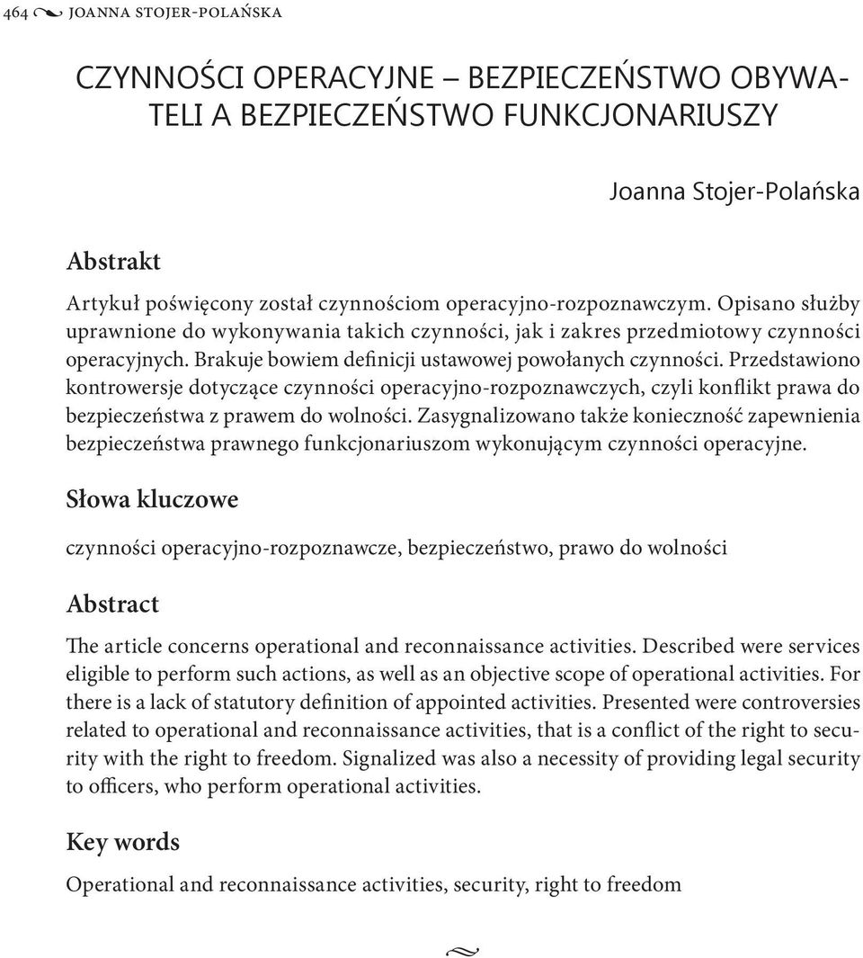 Przedstawiono kontrowersje dotyczące czynności operacyjno-rozpoznawczych, czyli konflikt prawa do bezpieczeństwa z prawem do wolności.