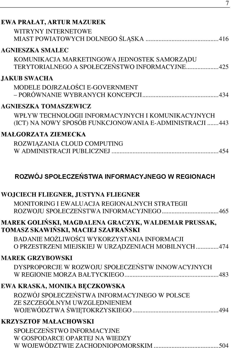 .. 434 AGNIESZKA TOMASZEWICZ WPŁYW TECHNOLOGII INFORMACYJNYCH I KOMUNIKACYJNYCH (ICT) NA NOWY SPOSÓB FUNKCJONOWANIA E-ADMINISTRACJI.