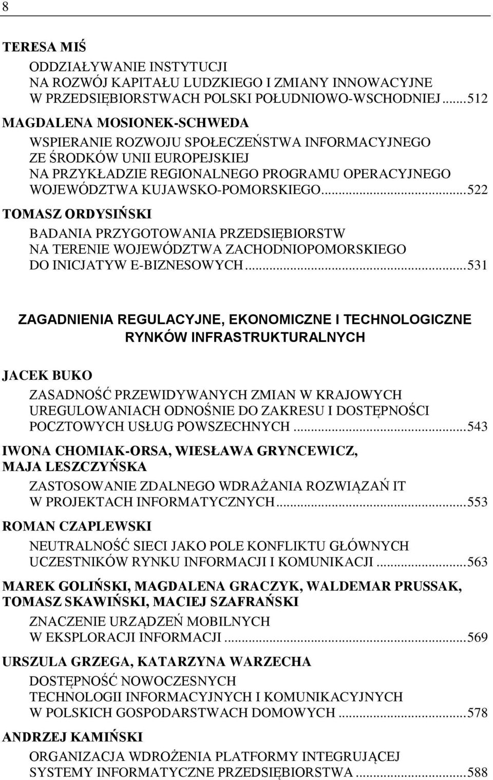 .. 522 TOMASZ ORDYSIŃSKI BADANIA PRZYGOTOWANIA PRZEDSIĘBIORSTW NA TERENIE WOJEWÓDZTWA ZACHODNIOPOMORSKIEGO DO INICJATYW E-BIZNESOWYCH.