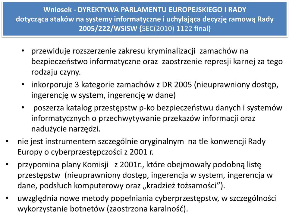 inkorporuje 3 kategorie zamachów z DR 2005 (nieuprawniony dostęp, ingerencję w system, ingerencję w dane) poszerza katalog przestępstw p-ko bezpieczeostwu danych i systemów informatycznych o