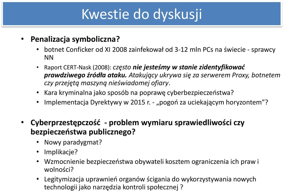 Atakujący ukrywa się za serwerem Proxy, botnetem czy przejętą maszyną nieświadomej ofiary. Kara kryminalna jako sposób na poprawę cyberbezpieczeostwa? Implementacja Dyrektywy w 2015 r.