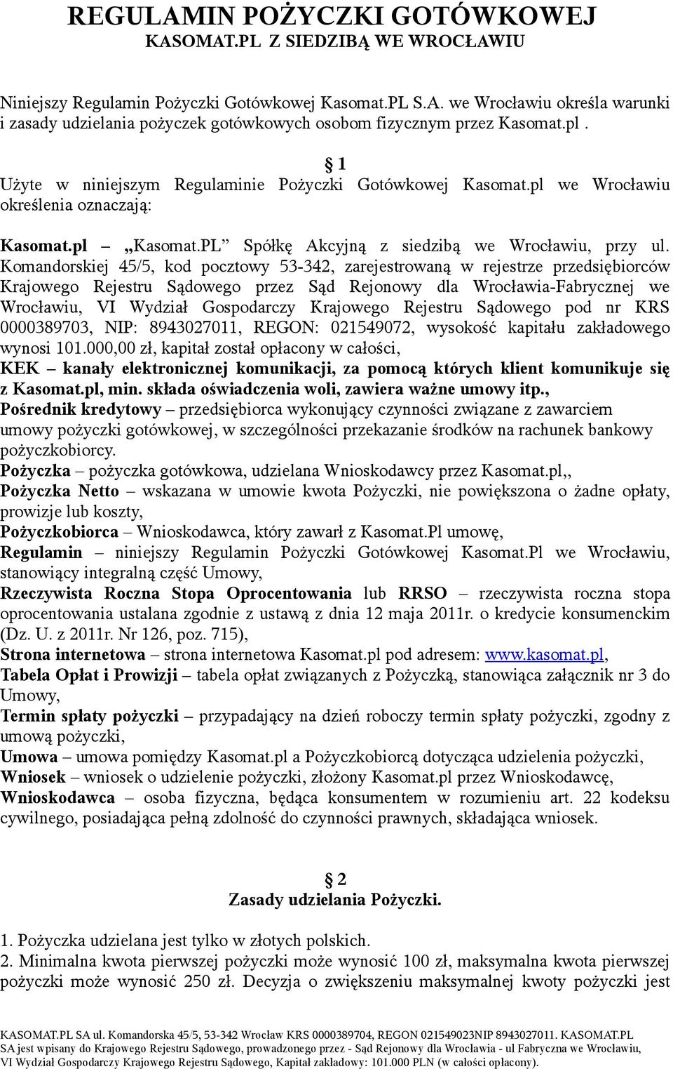 Komandorskiej 45/5, kod pocztowy 53-342, zarejestrowaną w rejestrze przedsiębiorców Krajowego Rejestru Sądowego przez Sąd Rejonowy dla Wrocławia-Fabrycznej we Wrocławiu, VI Wydział Gospodarczy