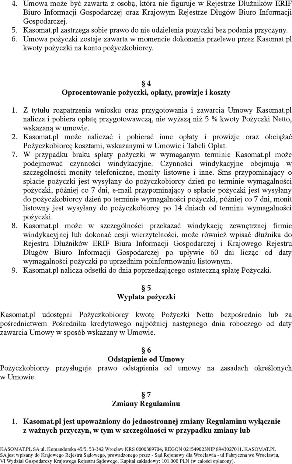 4 Oprocentowanie pożyczki, opłaty, prowizje i koszty 1. Z tytułu rozpatrzenia wniosku oraz przygotowania i zawarcia Umowy Kasomat.