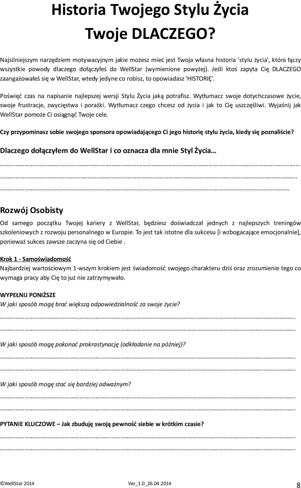 Jeśli ktoś zapyta Cię DLACZEGO zaangażowałeś się w WellStar, wtedy jedyne co robisz, to opowiadasz 'HISTORIĘ'. Poświęć czas na napisanie najlepszej wersji Stylu Życia jaką potrafisz.