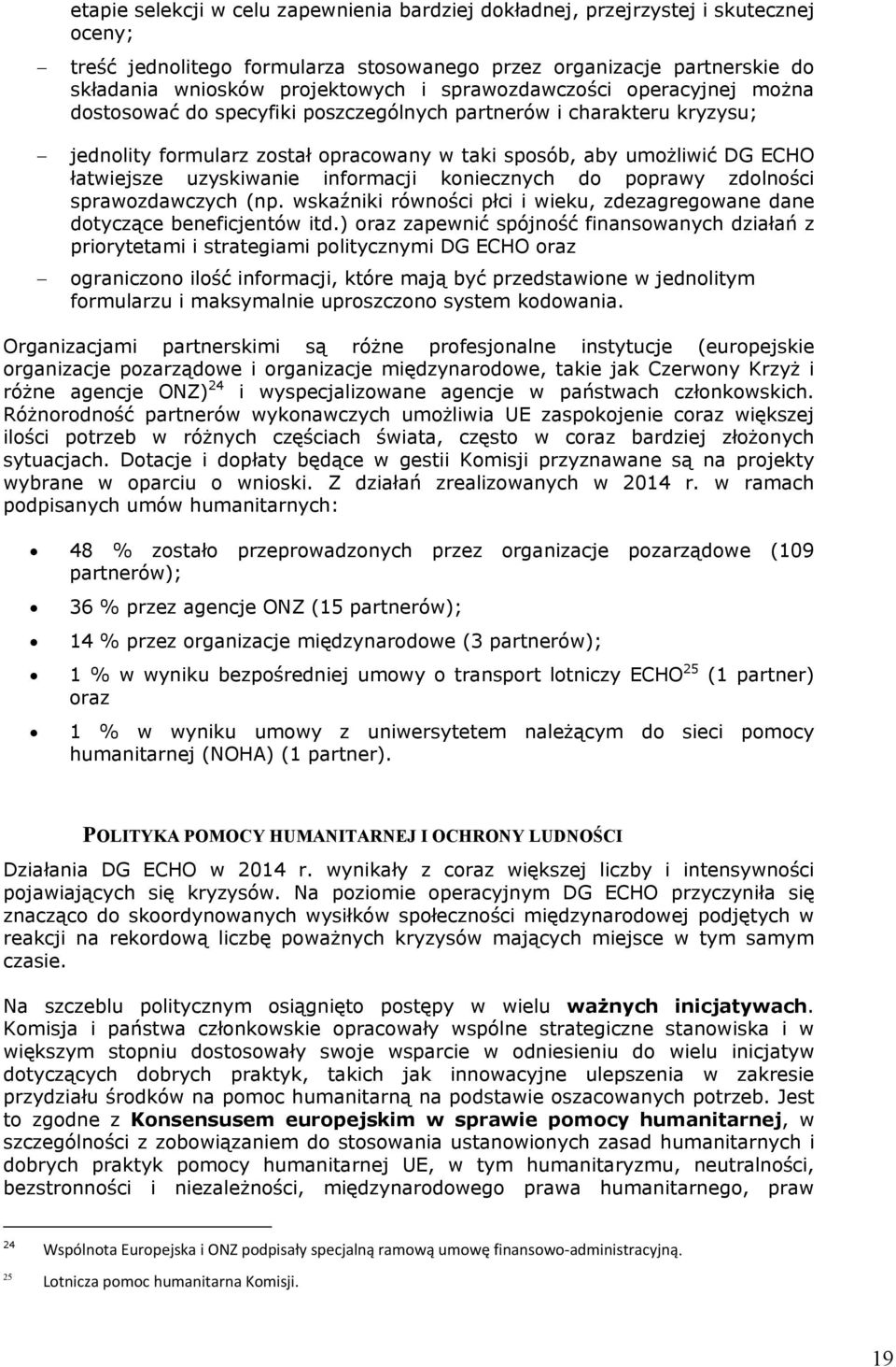 uzyskiwanie informacji koniecznych do poprawy zdolności sprawozdawczych (np. wskaźniki równości płci i wieku, zdezagregowane dane dotyczące beneficjentów itd.