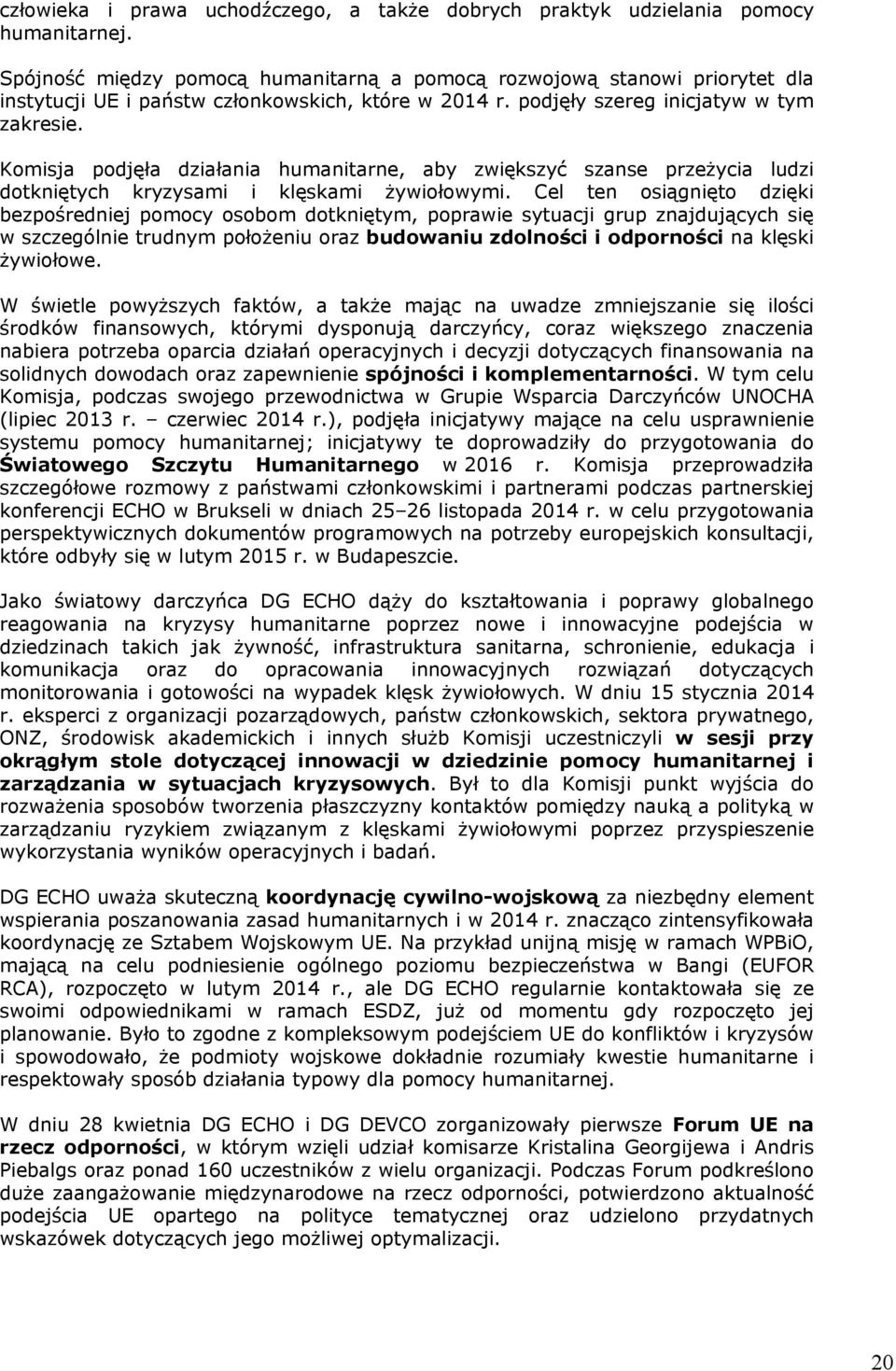 Komisja podjęła działania humanitarne, aby zwiększyć szanse przeżycia ludzi dotkniętych kryzysami i klęskami żywiołowymi.