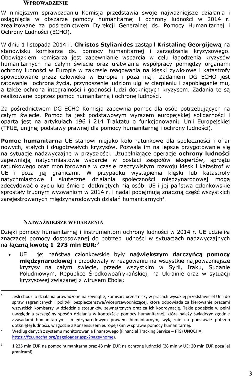 Christos Stylianides zastąpił Kristalinę Georgijewą na stanowisku komisarza ds. pomocy humanitarnej i zarządzania kryzysowego.