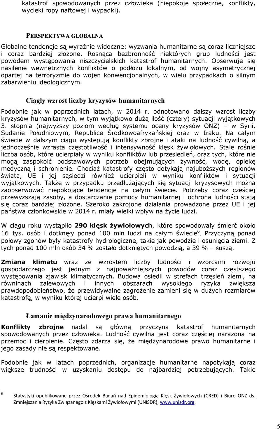 Rosnąca bezbronność niektórych grup ludności jest powodem występowania niszczycielskich katastrof humanitarnych.