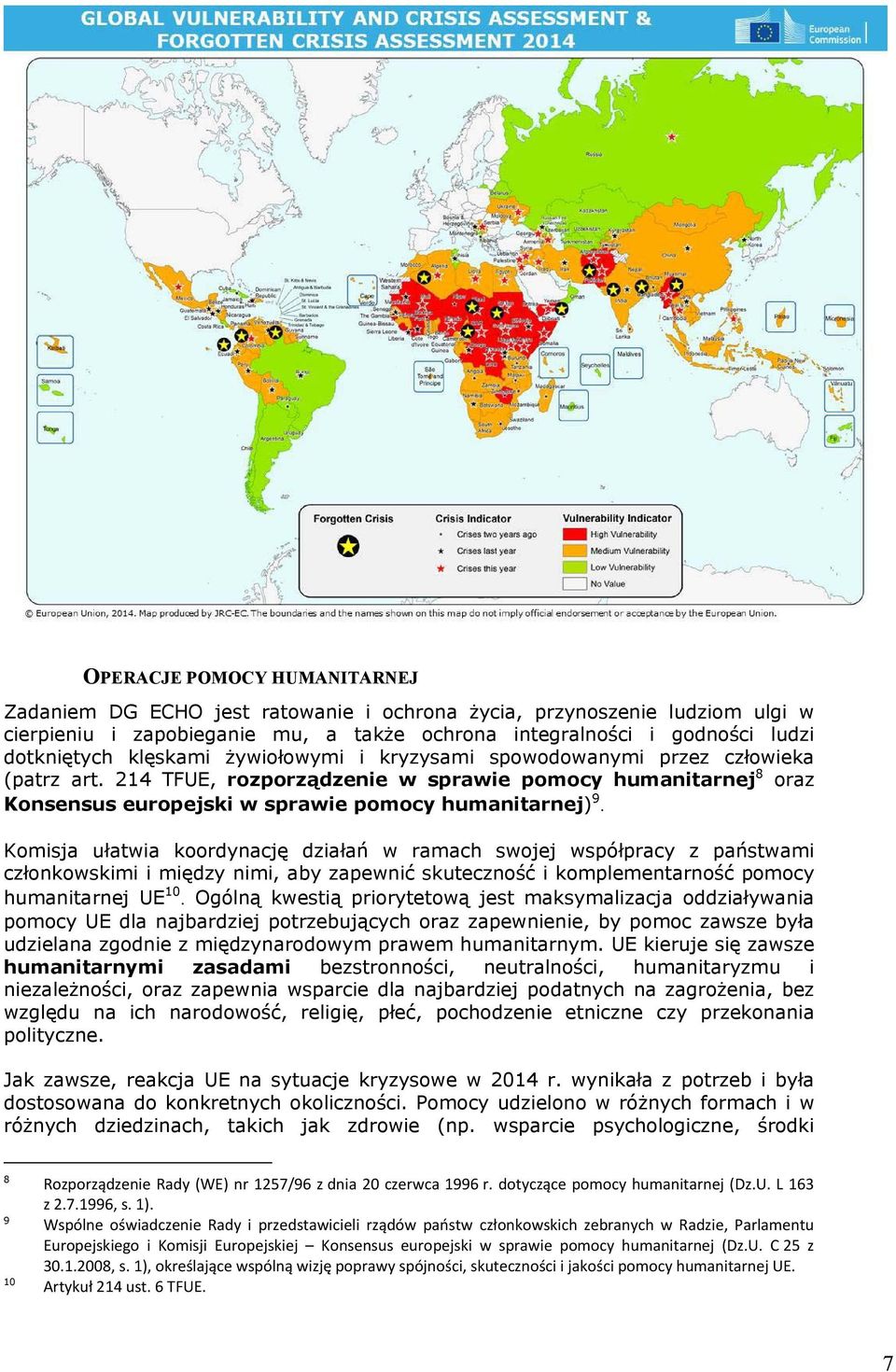 Komisja ułatwia koordynację działań w ramach swojej współpracy z państwami członkowskimi i między nimi, aby zapewnić skuteczność i komplementarność pomocy humanitarnej UE 10.