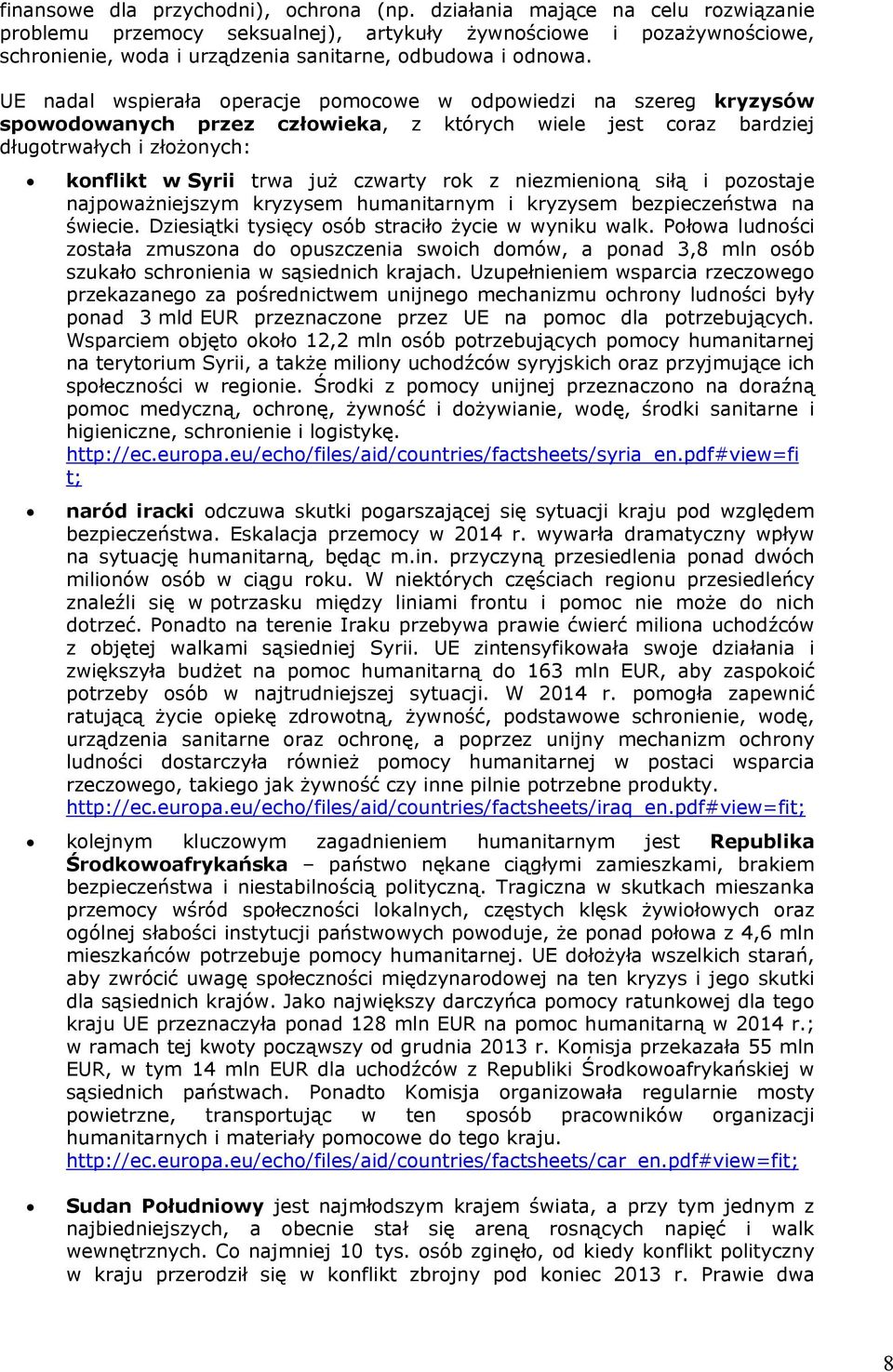 UE nadal wspierała operacje pomocowe w odpowiedzi na szereg kryzysów spowodowanych przez człowieka, z których wiele jest coraz bardziej długotrwałych i złożonych: konflikt w Syrii trwa już czwarty