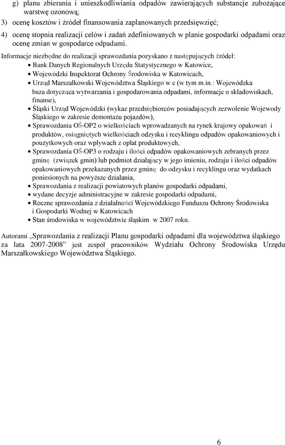 Informacje niezbędne do realizacji sprawozdania pozyskano z następujących źródeł: Bank Danych Regionalnych Urzędu Statystycznego w Katowice, Wojewódzki Inspektorat Ochrony Środowiska w Katowicach,