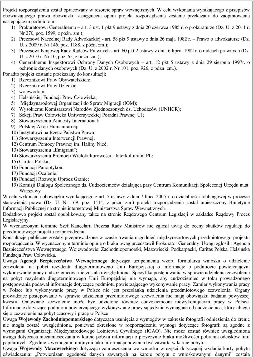 Generalnemu art. 3 ust. 1 pkt 9 ustawy z dnia 20 czerwca 1985 r. o prokuraturze (Dz. U. z 2011 r. Nr 270, poz. 1599, z późn. zm.); 2) Prezesowi Naczelnej Rady Adwokackiej - art.