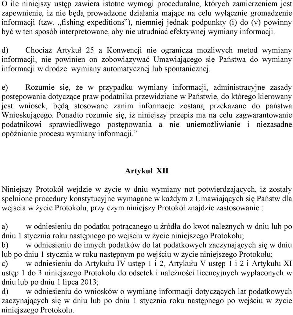 d) Chociaż Artykuł 25 a Konwencji nie ogranicza możliwych metod wymiany informacji, nie powinien on zobowiązywać Umawiającego się Państwa do wymiany informacji w drodze wymiany automatycznej lub