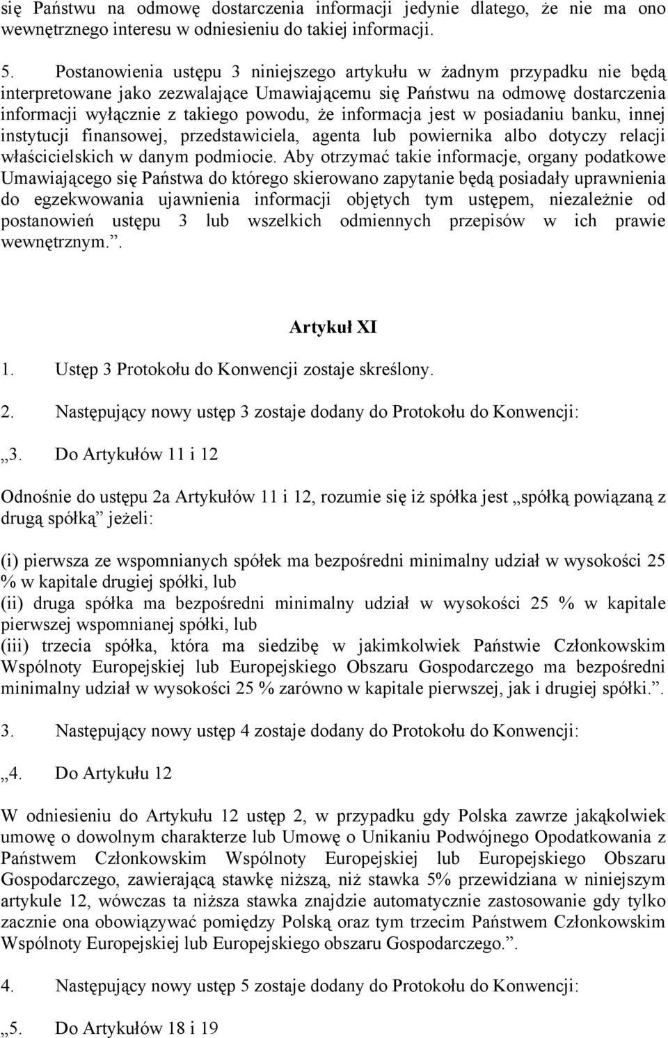 informacja jest w posiadaniu banku, innej instytucji finansowej, przedstawiciela, agenta lub powiernika albo dotyczy relacji właścicielskich w danym podmiocie.