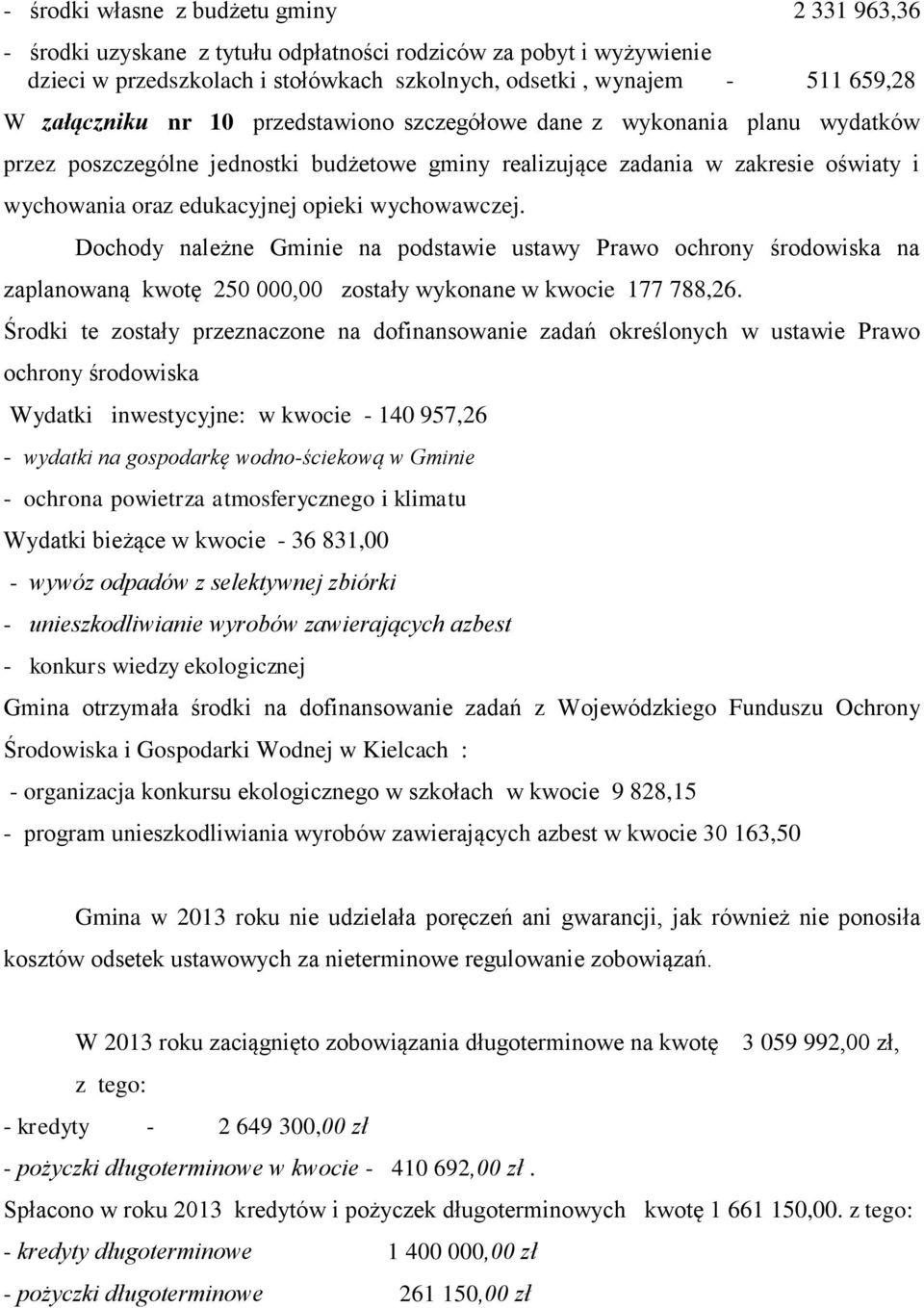 wychowawczej. Dochody należne Gminie na podstawie ustawy Prawo ochrony środowiska na zaplanowaną kwotę 250 000,00 zostały wykonane w kwocie 177 788,26.
