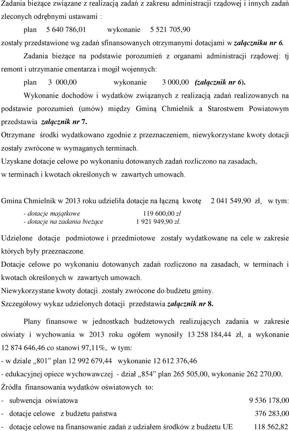 Zadania bieżące na podstawie porozumień z organami administracji rządowej: tj remont i utrzymanie cmentarza i mogił wojennych: plan 3 000,00 wykonanie 3 000,00 (załącznik nr 6).