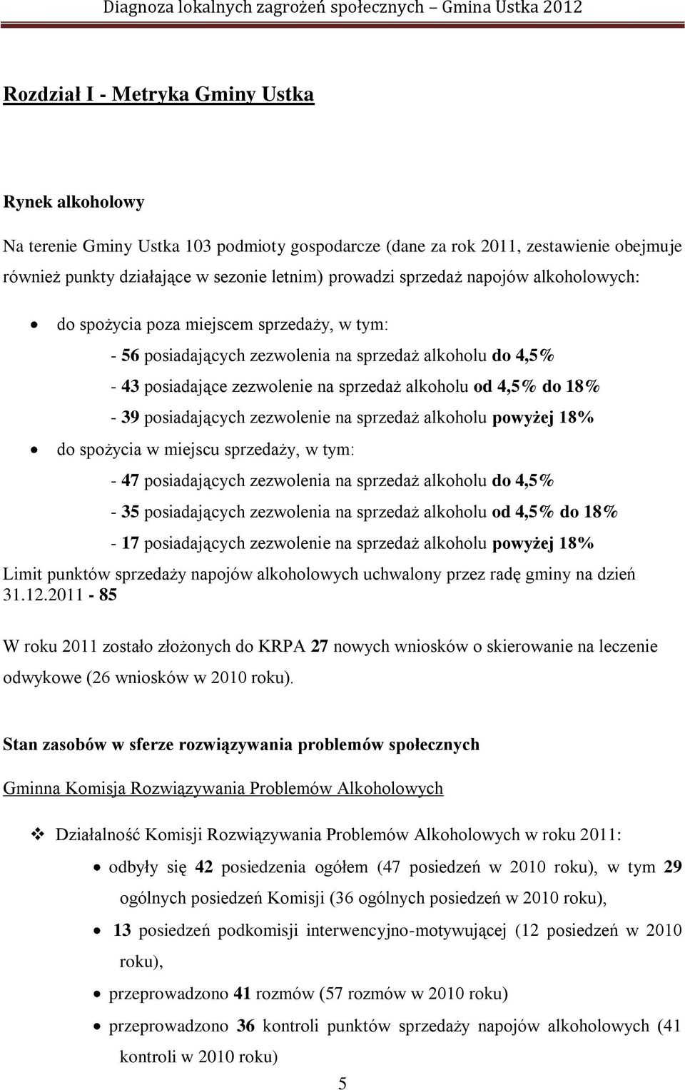 posiadających zezwolenie na sprzedaż alkoholu powyżej 18% do spożycia w miejscu sprzedaży, w tym: - 47 posiadających zezwolenia na sprzedaż alkoholu do 4,5% - 35 posiadających zezwolenia na sprzedaż