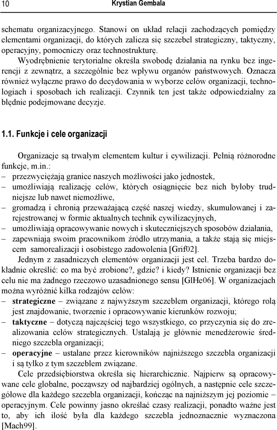 Wyodrębnienie terytorialne określa swobodę działania na rynku bez ingerencji z zewnątrz, a szczególnie bez wpływu organów państwowych.