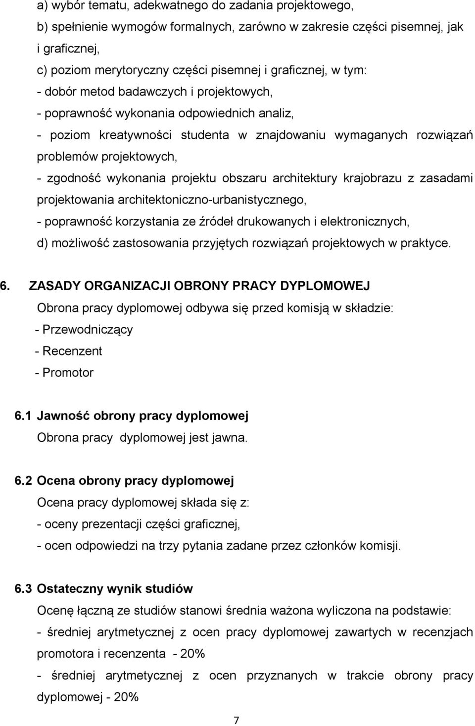 wykonania projektu obszaru architektury krajobrazu z zasadami projektowania architektoniczno-urbanistycznego, - poprawność korzystania ze źródeł drukowanych i elektronicznych, d) możliwość