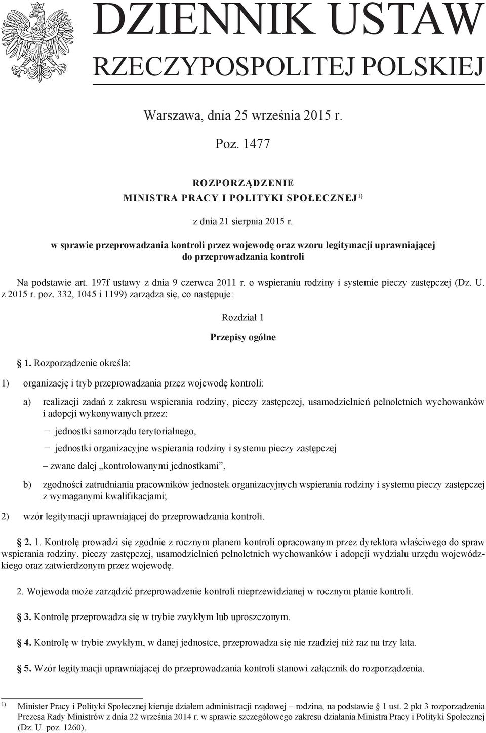 o wspieraniu rodziny i systemie pieczy zastępczej (Dz. U. z 2015 r. poz. 332, 1045 i 1199) zarządza się, co następuje: Rozdział 1 Przepisy ogólne 1.