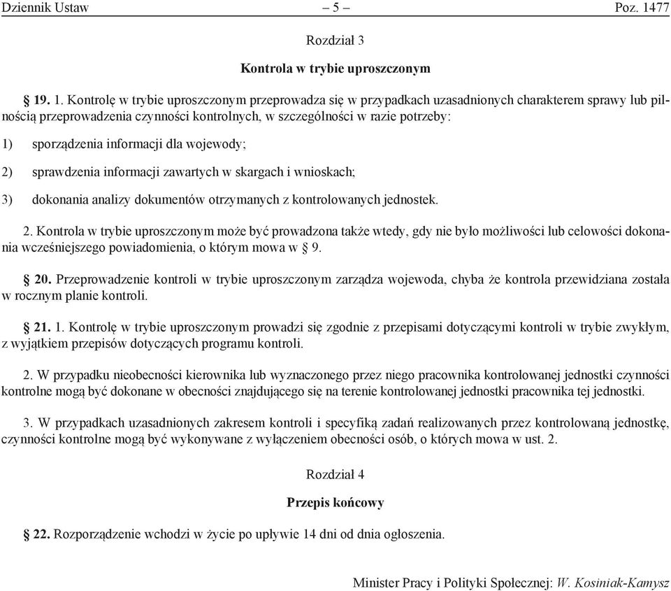 . 1. Kontrolę w trybie uproszczonym przeprowadza się w przypadkach uzasadnionych charakterem sprawy lub pilnością przeprowadzenia czynności kontrolnych, w szczególności w razie potrzeby: 1)