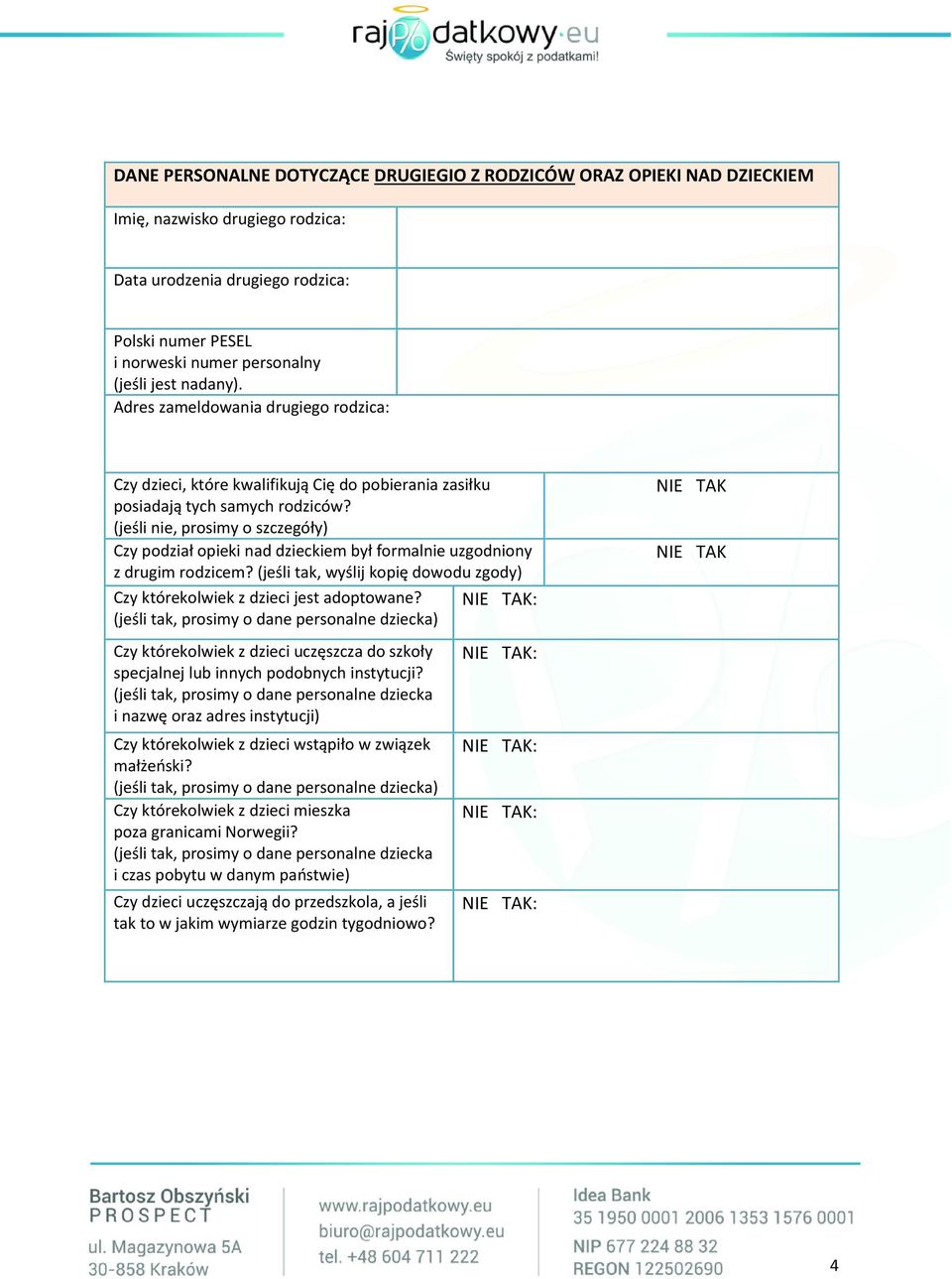 (jeśli nie, prosimy o szczegóły) Czy podział opieki nad dzieckiem był formalnie uzgodniony z drugim rodzicem? (jeśli tak, wyślij kopię dowodu zgody) Czy którekolwiek z dzieci jest adoptowane?