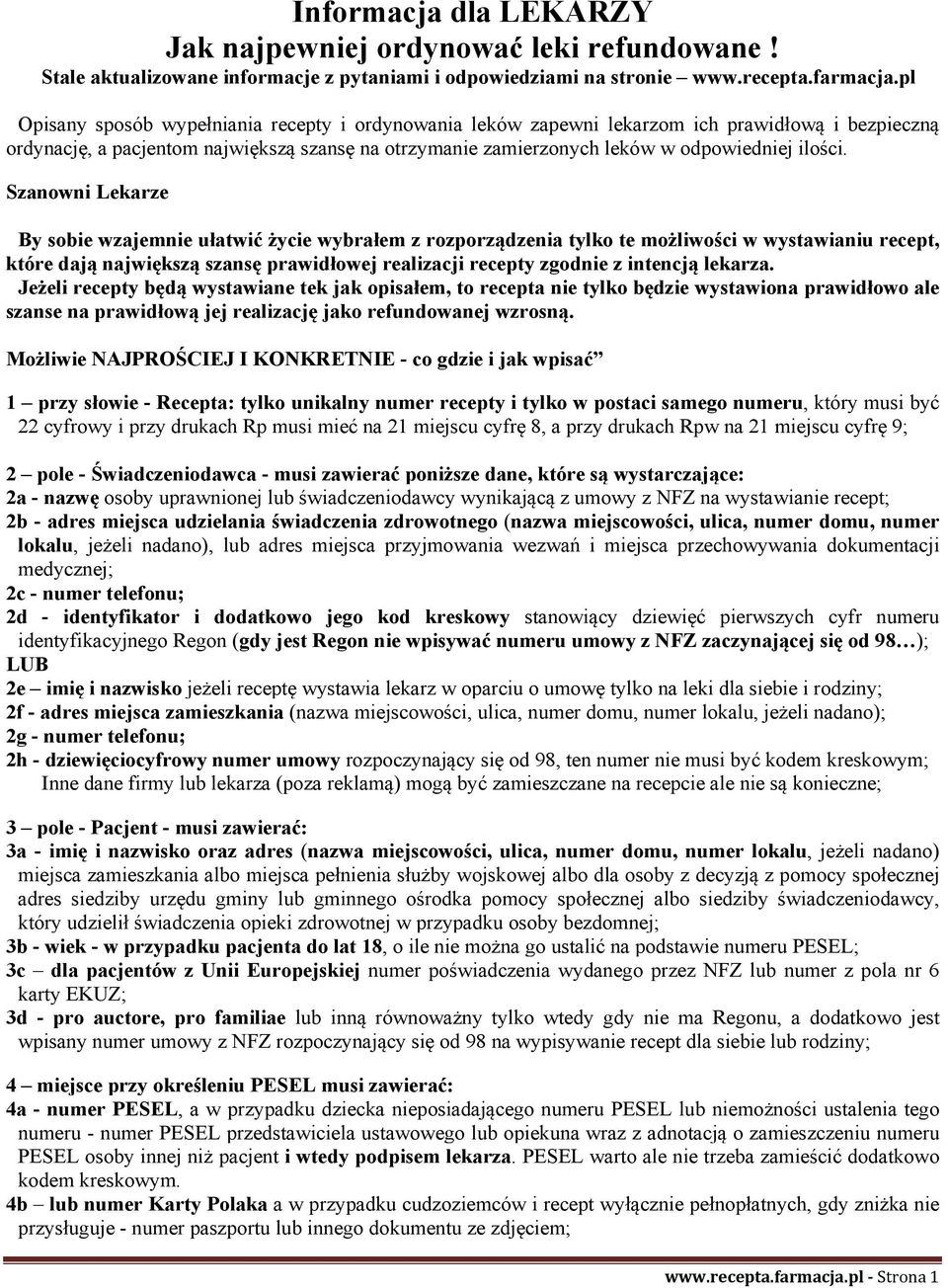 Szanowni Lekarze By sobie wzajemnie ułatwić życie wybrałem z rozporządzenia tylko te możliwości w wystawianiu recept, które dają największą szansę prawidłowej realizacji recepty zgodnie z intencją