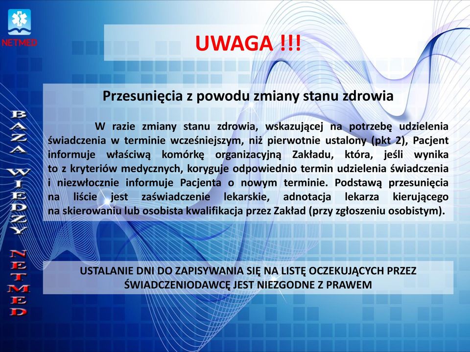 ustalony (pkt 2), Pacjent informuje właściwą komórkę organizacyjną Zakładu, która, jeśli wynika to z kryteriów medycznych, koryguje odpowiednio termin udzielenia