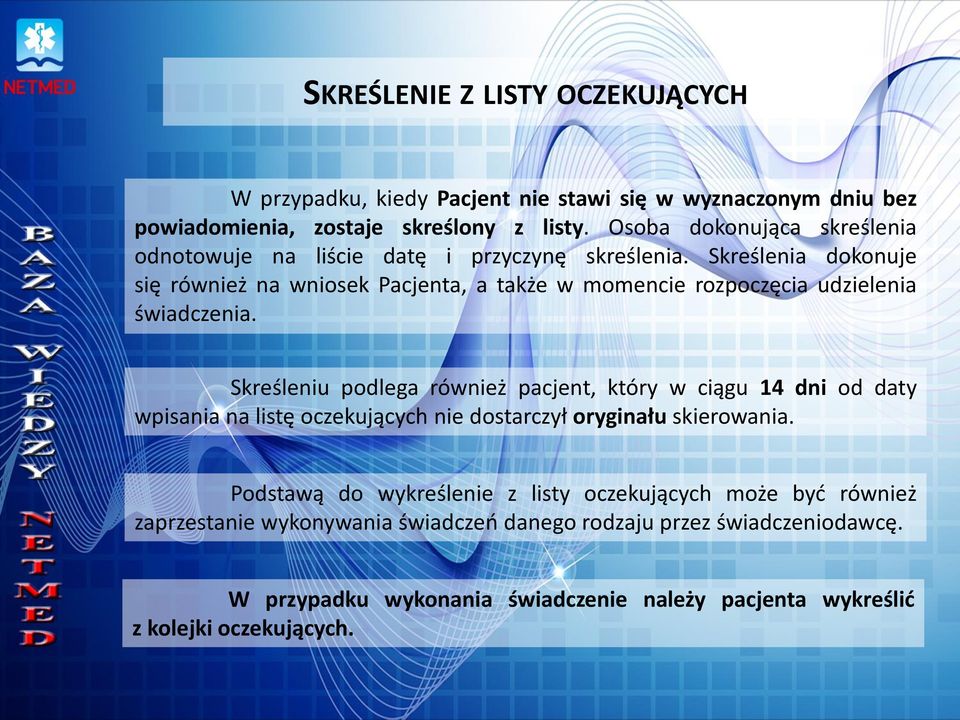 Skreślenia dokonuje się również na wniosek Pacjenta, a także w momencie rozpoczęcia udzielenia świadczenia.