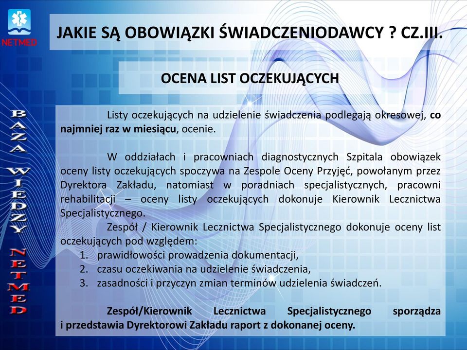 pracowni rehabilitacji oceny listy oczekujących dokonuje Kierownik Lecznictwa Specjalistycznego. Zespół / Kierownik Lecznictwa Specjalistycznego dokonuje oceny list oczekujących pod względem: 1.